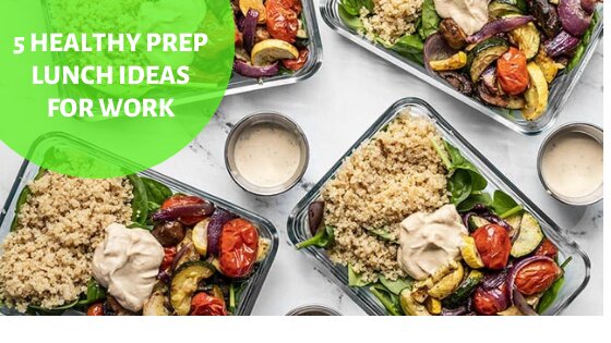 5 Healthy Prep Lunch Ideas For Work