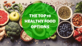 The Top 10 Healthy Food Options