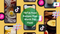 TikTok Food Recipes That Worth The Hype!