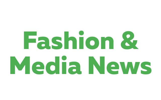 Fashion & Media News